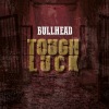 Bullhead  - Tough Luck