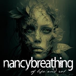 Nancybreathing - Of Life And Rot