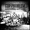 Cop Problem - Buried Beneath White Noise