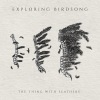 Exploring Birdsong - The Thing With Feathers
