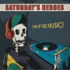 Saturday's Heroes - Turn Up The Music! 