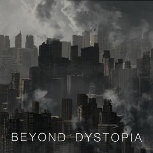 Beyond Dystopia - Beyond Dystopia