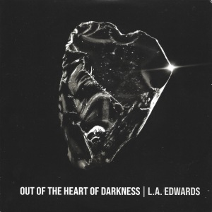 L.A. Edwards - Out Of The Heart Of Darkness