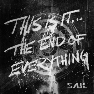 Saul - This Is It... The End Of Everything