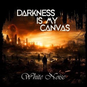 Darkness Is My Canvas - White Noise