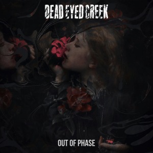 Dead Eyed Creek - Out Of Phase