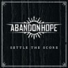 Abandonhope - Settle The Score