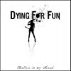 Dying For Fun - Bullets In My Head