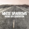 White Sparrows - Sound Der Generation